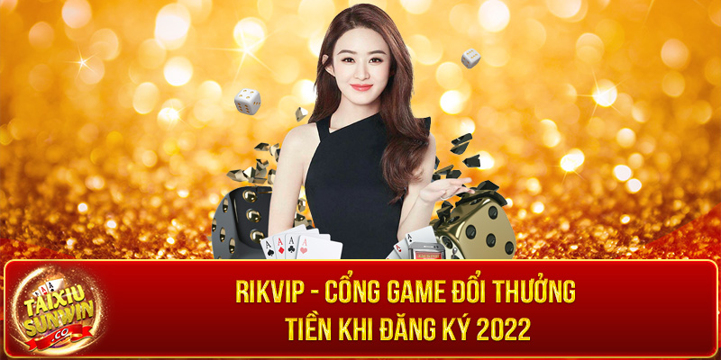 Rikvip - Cổng game đổi thưởng tặng tiền khi đăng ký 2022